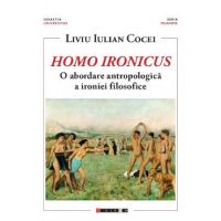 Homo Ironicus. O abordare antropologica a ironiei filosofice - Liviu Iulian Cocei