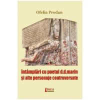 Intamplari cu poetul D.D.Marin si alte personaje controversate - Ofelia Prodan