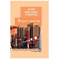 Orasul-ventriloc - Angi Melania Cristea