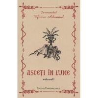 Asceti in lume Vol.1 - Eftimie Athonitul