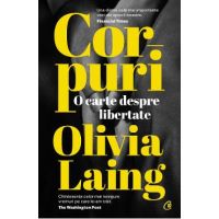 Corpuri. O carte despre libertate - Olivia Laing