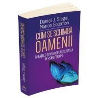 Cum se schimba oamenii - Daniel J. Siegel, Marion Solomon