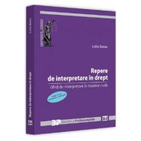 Repere de interpretare in drept. Ghid de interpretare in materie civila Ed.2 - Lidia Barac