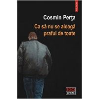 Ca sa nu se aleaga praful de toate - Cosmin Perta