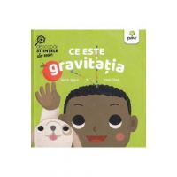 Ce este gravitatia. Descopar stiintele de mic - Ruth Spiro