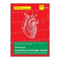 Anatomie si fiziologie umana. Teste grila pentru Admiterea la universitatile de medicina - Alexandru Croitoru, Alexandru Mihai Antohi, Bogdan Mihai Cristea, Maria Roxana Moga, Ioana Herghea