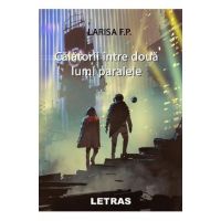 Calatorii intre doua lumi paralele - Larisa F.P.