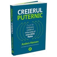 Creierul puternic. Cum iti intaresc creierul miscarea si exercitiile fizice - Anders Hansen