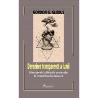 Devenirea transparenta a lumii - Gordon G. Globus