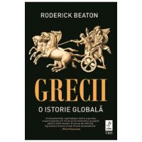 Grecii. O istorie globala - Roderick Beaton