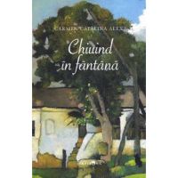 Chiuind in fantana - Carmen Catalina Alexa