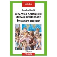 Didactica domeniului limba si comunicare. Invatamant prescolar - Angelica Hobjila