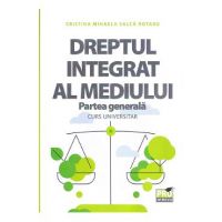 Dreptul integrat al mediului. Partea generala. Curs universitar - Cristina Mihaela Malca Rotaru