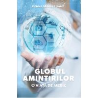 Globul amintirilor. O viata de medic - Genna Maria Eliane