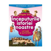 Inceputurile istoriei noastre. Lectura si activitati. Istoria Romaniei. Istoria mea - Magda Stan