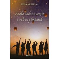 Acolo unde se uneste cerul cu pamantul - Stephanie Berzan
