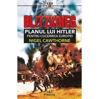 Blitzkrieg. Planul lui Hitler pentru cucerirea Europei - Nigel Cawthorne