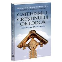 Catehismul Crestinului Ortodox: calea spre Dumnezeu - Irineu Mihalcescu