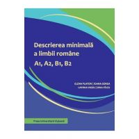 Descrierea minimala a limbii romane A1, A2, B1, B2 - Elena Platon, Ioana Sonea, Lavinia Vasiu, Dina Vilcu