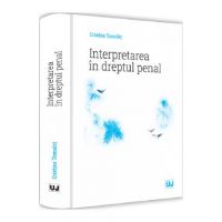 Interpretarea in dreptul penal - Cristina Tomulet