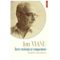 Intre violenta si compasiune - Ion Vianu