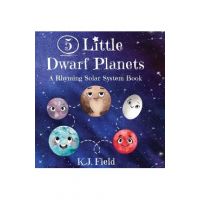 5 Little Dwarf Planets: A Rhyming Solar System Book - K. J. Field