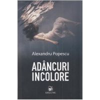 Adancuri incolore - Alexandru Popescu
