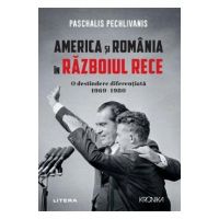 America si Romania in Razboiul Rece. O destindere diferentiata 1969-1980 - Paschalis Pechlivanis