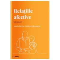 Descopera psihologia. Relatiile afective. Ma iubesti? - Maria Belen Gutierrez Bermejo