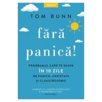 Fara panica! Programul care te scapa in 10 zile de panica, anxietate si claustrofobie - Tom Bunn