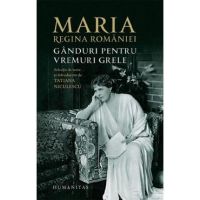 Ganduri pentru vremuri grele - Regina Maria