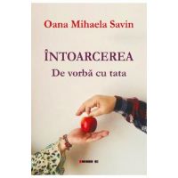Intoarcerea. De vorba cu tata - Oana Mihaela Savin
