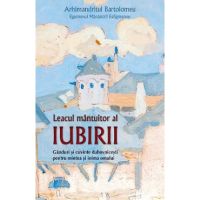 Leacul mantuitor al iubirii - Arhimandritul Bartolomeu