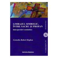 Limbajul simbolic, intre sacru si profan. Interpretari semiotice - Corneliu Robert Sirghea
