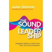 The Sound of Leadership: Kingdom Notes to Fine Tune Your Life and Influence - Jules Glanzer
