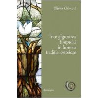 Transfigurarea timpului in lumina traditiei ortodoxe - Olivier Clement