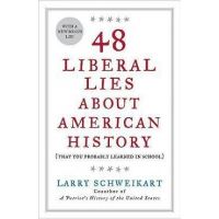 48 Liberal Lies about American History: (That You Probably Learned in School) - Larry Schweikart