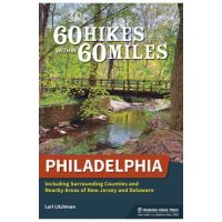 60 Hikes Within 60 Miles: Philadelphia: Including Surrounding Counties and Nearby Areas of New Jersey and Delaware - Lori Litchman