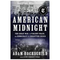 American Midnight: The Great War, a Violent Peace, and Democracy's Forgotten Crisis - Adam Hochschild