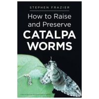 How to Raise and Preserve Catalpa Worms - Stephen Frazier