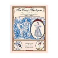 The Lady's Stratagem: A Repository of 1820s Directions for the Toilet, Mantua-Making, Stay-Making, Millinery & Etiquette - Frances Grimble