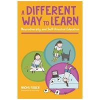 A Different Way to Learn: Neurodiversity and Self-Directed Education - Naomi Fisher