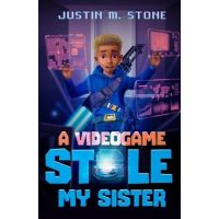 A Videogame Stole My Sister - Justin M. Stone