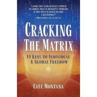Cracking the Matrix: 14 Keys to Individual & Global Freedom - Cate Montana