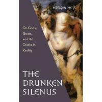 Drunken Silenus - Morgan Meis