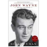 John Wayne: The Life and Legend - Scott Eyman