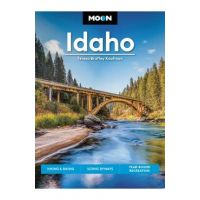 Moon Idaho: Hiking & Biking, Scenic Byways, Year-Round Recreation - Teresa Bruffey Kaufman