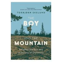 The Boy and the Mountain: A Father, His Son, and a Journey of Discovery - Torbjorn Ekelund