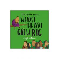 The Little Man Whose Heart Grew Big - Steph Williams