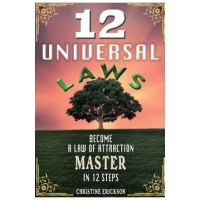 12 Universal Laws: Become A Law Of Attraction Master In 12 Steps - Christine Erickson